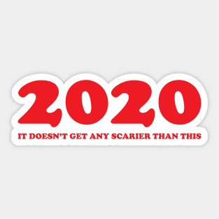 2020, it doesn't get any scarier than this Sticker